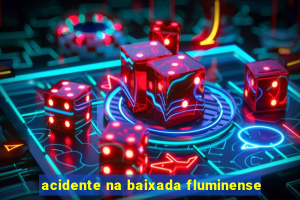 acidente na baixada fluminense